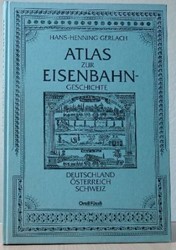 Atlas zur Eisenbahngeschichte - Hans-Henning Gerlach - ISBN 3280013909