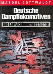 Deutsche Dampflokomotiven Die Entwicklungsgeschichte - Karl E Maedel, Alfred B Gottwaldt - ISBN 3344709127