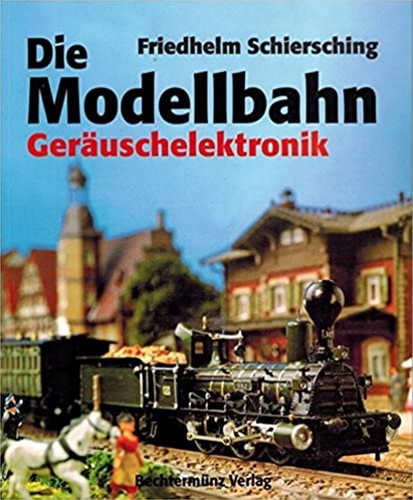 Die Modellbahn Geräuschelektronik - Friedhelm Schiersching - ISBN 3440057887