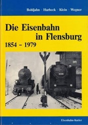 Die Eisenbahn in Flensburg 1854-1979 - Boljahn-Harbeck-Klein-Wegner - ISBN 3882558245