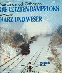 Die Letzten dampfloks zwischen Harz und Weser - Wolfgang Hecht - ISBN 3879436967