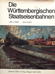 Die Würtembergischen Staatsbahnen  - Albert Mühl und Kurt Seidel - ISBN 3806200327