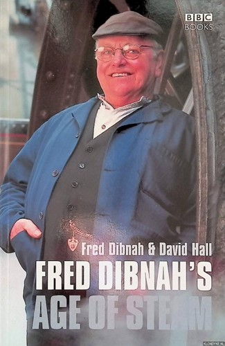 Fred Dibnah's Age Of Steam - Fred Dibnah & David Hall - ISBN 056349395X