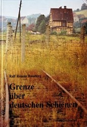 Grenze über Deutschen Schienen - Ralf Roman Rossberg - ISBN 3882558288