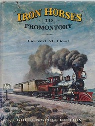 Iron horses to Promontory - Gerald M. Best - ISBN 870959910
