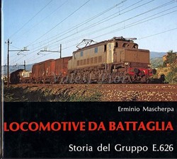 Locomotive Da Battaglia Storia Del Gruppo E.626 - Mascherpa - ISBN 8885068014