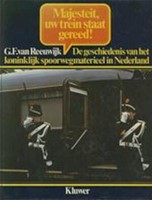 Majesteit Uw Trein Staat Gereed - G.F. van Reeuwijk - ISBN 9020112996