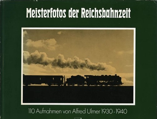 Meisterfotos der Reichsbahnzeit - Alfred Ulmer - ISBN 3440043290