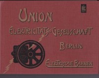 Union Elektricitäts-Gesellschaft Berlin Elektrische Bahnen - ISBN 3879435553